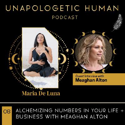 Season 2: 08. Alchemizing Numbers in your life + Business with Meaghan Alton Season 2: 08. Alchemizing Numbers in your life + Business with Meaghan Alton
