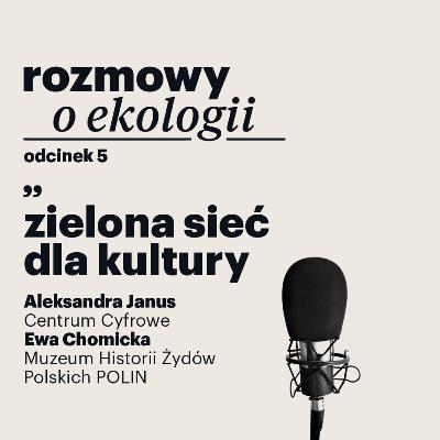 Rozmowy o ekologii – odcinek 5: zielona sieć dla kultury