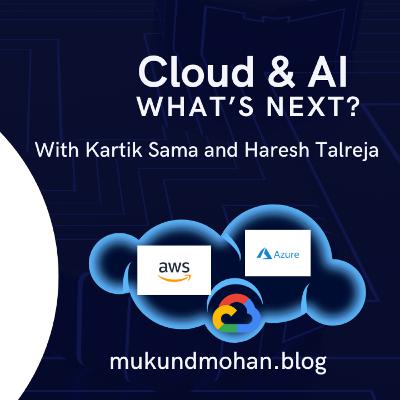 Cloud and AI with Kartik Sama and Haresh Talreja