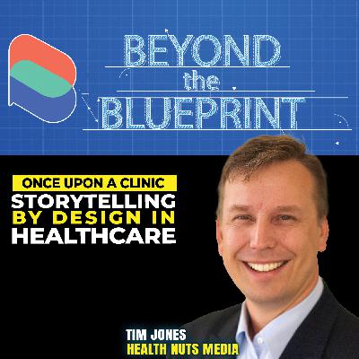 EP27 Once Upon a Clinic: Storytelling by Design in Healthcare - Tim Jones (Health Nuts Media)