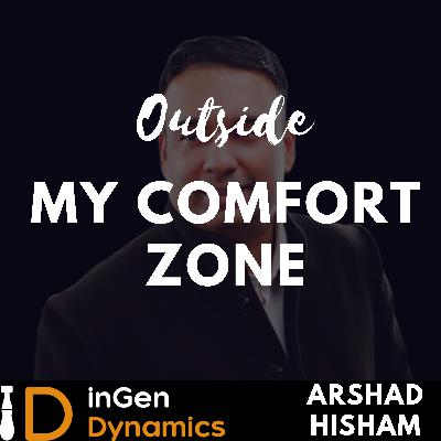 Being Comfortable Outside Of Your Comfort Zone | Arshad Hisham - inGen Dynamics