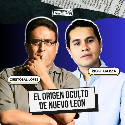 EL ORIGEN OCULTO de NUEVO LEÓN | FT. CRISTÓBAL LÓPEZ