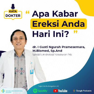 EP01 : Apa Kabar Ereksi Anda Hari ini ? (with dr. I Gusti Ngurah Pramesemara, S.Ked, M.Biomed, Sp.And)