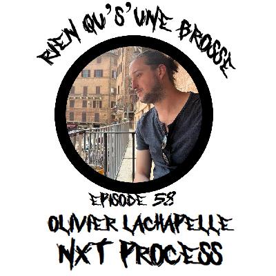 Épisode 58 - Olivier Lachapelle (NXT Process)