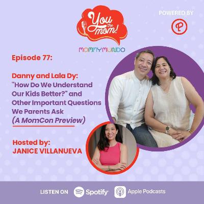 Ep. 77: Danny and Lala Dy: "How Do We Understand Our Kids Better?" and Other Important Questions We Parents Ask (A MomCon Preview)
