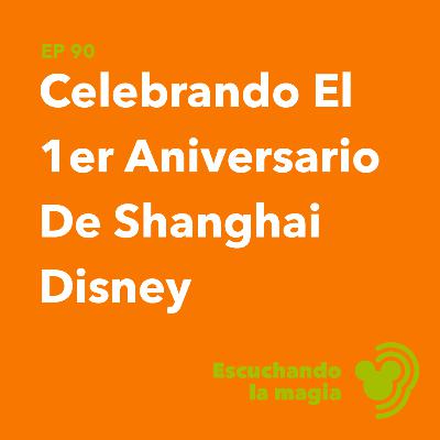 Celebrando El 1er Aniversario De Shanghai Disney - T4 - E90