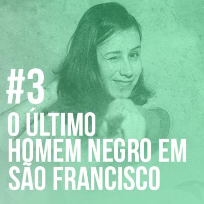 #3 - THE LAST BLACK MAN IN SAN FRANCISCO (O Ultimo Homem Negro em São Francisco) Dica de filme