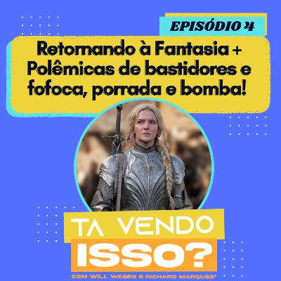 Tá Vendo Isso? #04 - Retornando à Fantasia + Polêmicas de Bastidores, fofocas, porrada e bomba!