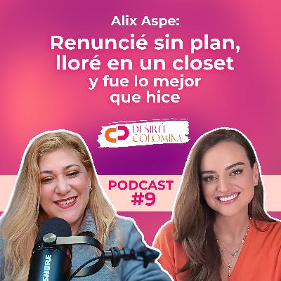 Alix Aspe: Renuncié sin plan, lloré en un closet y fue lo mejor que hice Alix Aspe: Renuncié sin plan, lloré en un closet y fue lo mejor que hice
