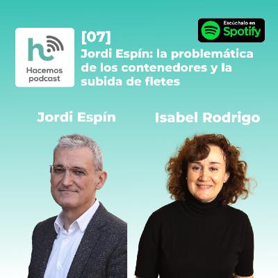 07 - Jordi Espín: Pronóstico sobre la problemática de los contenedores y la subida de fletes