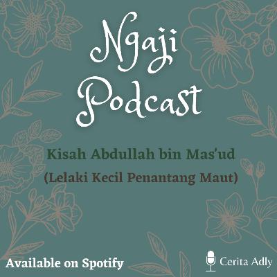 Ngaji Podcast Ep. 22 - Kisah Abdullah bin Mas'ud Ngaji Podcast Ep. 22 - Kisah Abdullah bin Mas'ud