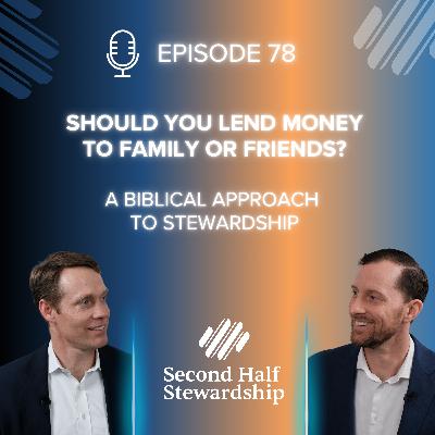 Ep. 078 - Should You Lend Money to Family or Friends? A Biblical Approach to Stewardship Ep. 078 - Should You Lend Money to Family or Friends? A Biblical Approach to Stewardship