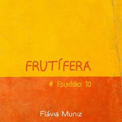 Frutífera: Substantivo Feminino Para Sonhar Amanhãs ::: Episódio 10 :::  1º Temporada