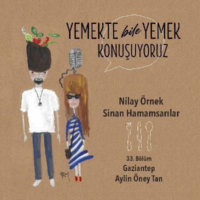 33. Bölüm - Gaziantep - Aylin Öney Tan