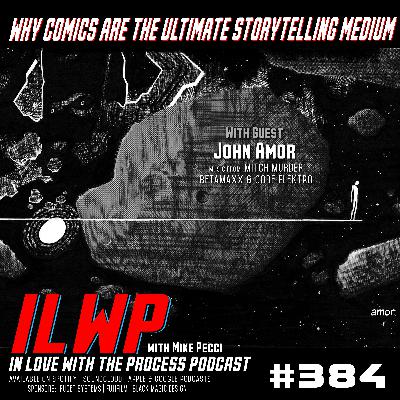 EP384 | Why Comic Bookss Are the Ultimate Storytelling Medium (w/ John Amor)