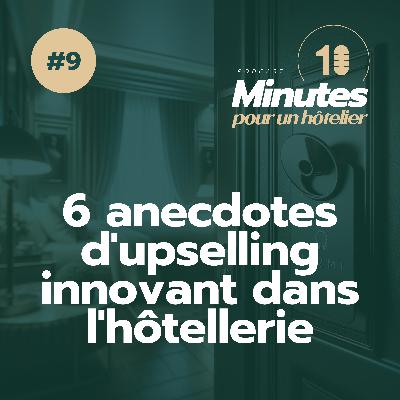 Episode 9 : 6 anecdotes d'upselling innovant dans l'hôtellerie