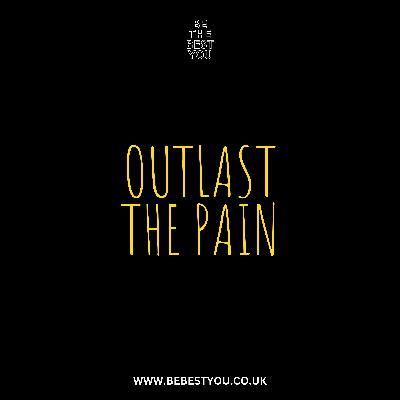 OUTLAST THE PAIN