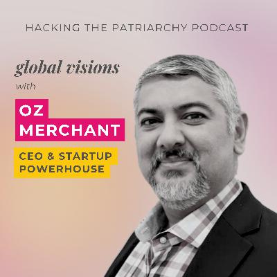 Ep. 020 - Global Visions with Oz Merchant Ep. 020 - Global Visions with Oz Merchant