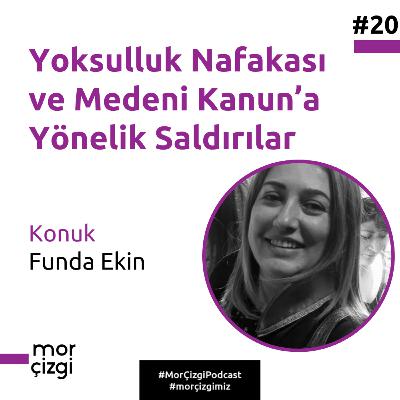#20: Yoksulluk Nafakası ve Medeni Kanun'a Yönelik Saldırılar