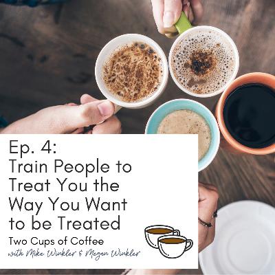 Train People to Treat You the Way You Want to be Treated