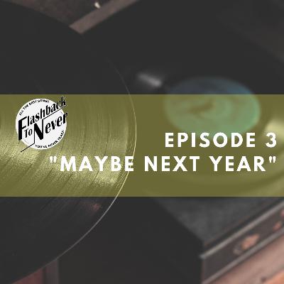 "Maybe Next Year" "Maybe Next Year"