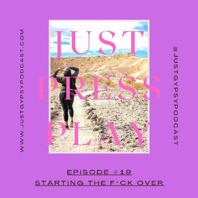 Starting The F*ck Over - Episode #19