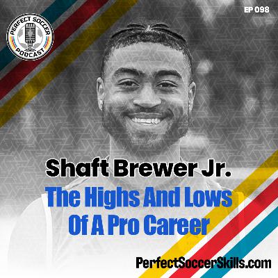 Shaft Brewer Jr. | Perfect Soccer Podcast Ep.098