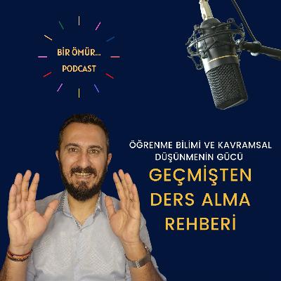094 - Bir Ömür Öğrenme - Geçmişten Ders Alma Rehberi | Öğrenme Bilimi ve Kavramsal Düşünmenin Gücü
