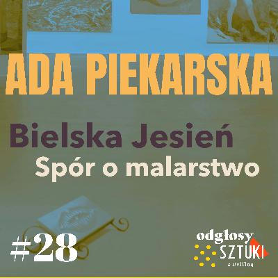 28. Ada Piekarska. Bielska Jesień. Spór o malarstwo 28. Ada Piekarska. Bielska Jesień. Spór o malarstwo