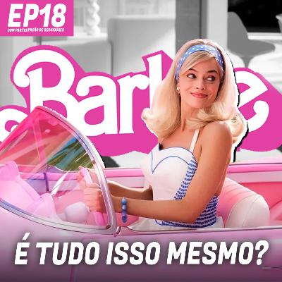 BARBIE É TUDO ISSO MESMO? (COM CONVIDADOS E COM SPOILERS) | EPISÓDIO ESPECIAL |INFLUENCINE PODCAST #18