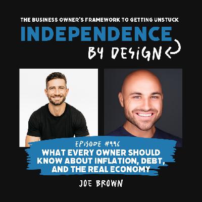 #446: Joe Brown | What Every Owner Should Know About Inflation, Debt, and the Real Economy