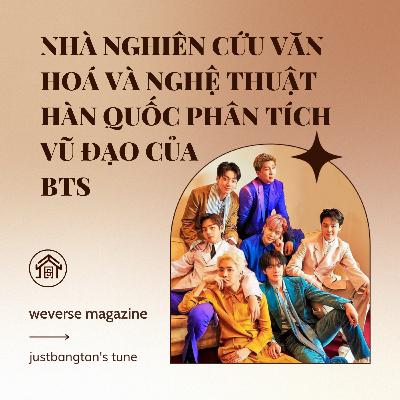 [WEVERSE MAGAZINE] 210221 NHÀ NGHIÊN CỨU VĂN HOÁ VÀ NGHỆ THUẬT HÀN QUỐC PHÂN TÍCH VŨ ĐẠO CỦA BTS