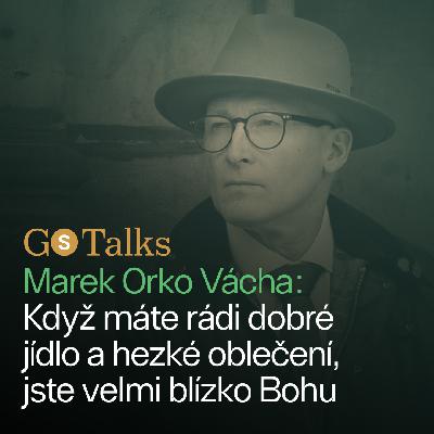 GS Talks #55 Kněz Marek Orko Vácha: Když máte rádi dobré jídlo a hezké oblečení, jste velmi blízko Bohu