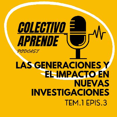 T1. E3. Las generaciones y el impacto en nuevas investigaciones