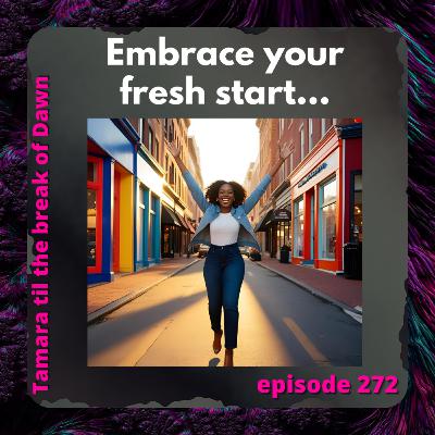 272. Embrace your fresh start… 272. Embrace your fresh start…