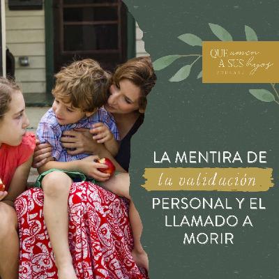La mentira de la validación personal y el llamado a morir