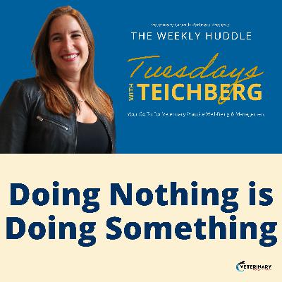 Tuesday’s With Teichberg | Doing Nothing is Doing Something Tuesday’s With Teichberg | Doing Nothing is Doing Something