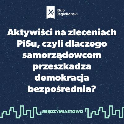 Aktywiści na zleceniach PiSu, czyli dlaczego samorządowcom przeszkadza demokracja bezpośrednia? Aktywiści na zleceniach PiSu, czyli dlaczego samorządowcom przeszkadza demokracja bezpośrednia?