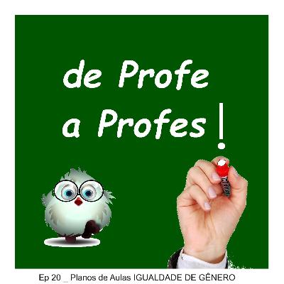 Ep 20 _ Planos de Aulas sobre Igualdade de Gênero Ep 20 _ Planos de Aulas sobre Igualdade de Gênero