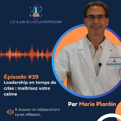 Épisode #39 - Leadership en crise : le réflexe qui change tout