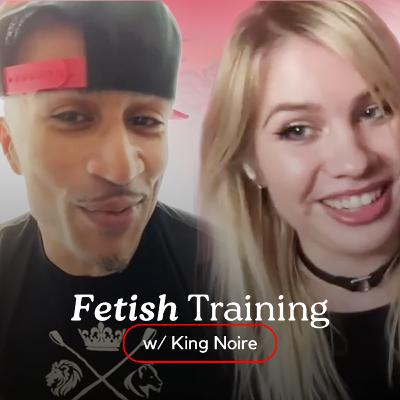 Fetish Training (w/ King Noire) Fetish Training (w/ King Noire)
