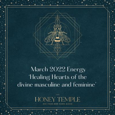 March 2022 Energy ‘Healing hearts of the divine masculine and divine feminine’