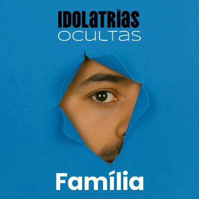 Série: Idolatrias Ocultas - na Família - Rev. Eduardo Ribeiro