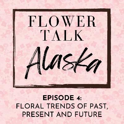 Episode 4: Floral Trends of Past, Present and Future Episode 4: Floral Trends of Past, Present and Future