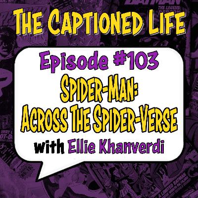 #103 Spider-Man: Across The Spider-Verse With Ellie Khanverdi