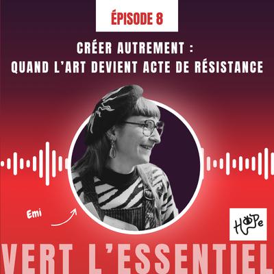Créer autrement :  quand l’art devient acte de résistance avec Emi Hope