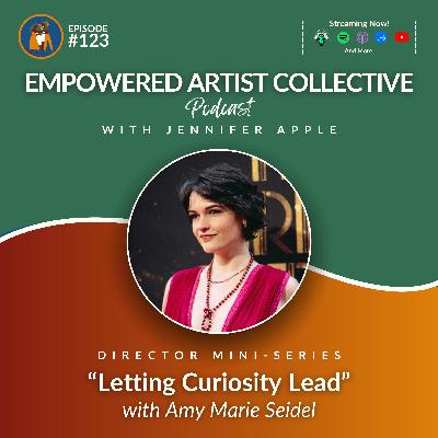 123. Director Mini-Series: Letting Curiosity Lead with Amy Marie Seidel