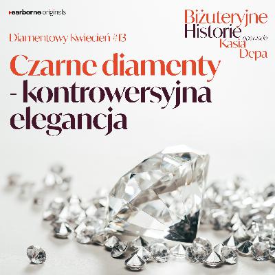 Diamentowy Kwiecień #13 Czarne diamenty – kontrowersyjna elegancja