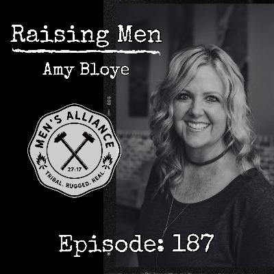 Ep 187: Raising Men w/ Amy Bloye Ep 187: Raising Men w/ Amy Bloye