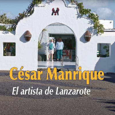 Episode 8: César Manrique, el artista de Lanzarote